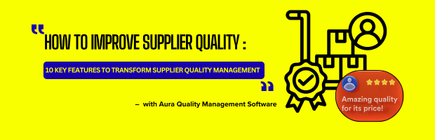 How to Improve Supplier Quality : 10 Key Features to Transform Supplier Quality Management